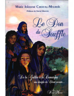 Le Don du souffle - De la Galilée à la Camargue une disciple du Christ