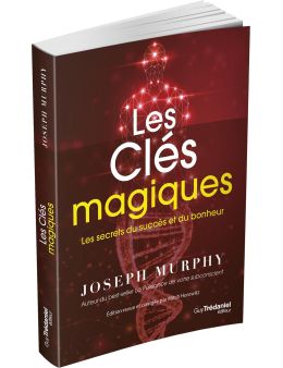 Les clés magiques - Les secrets du succès et du bonheur - Editions Tredaniel