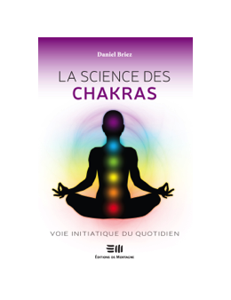 La science des chakras - Voie initiatique du quotidien - Daniel BRIEZ