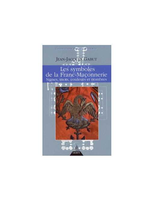 Les symboles de la franc maconnerie - Gabut Jean-Jacques -Ed.dervy