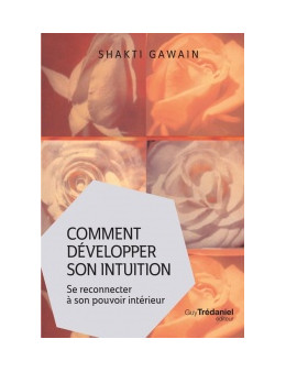 Comment developper son intuition - Shakti Gawain - Ed. tredaniel