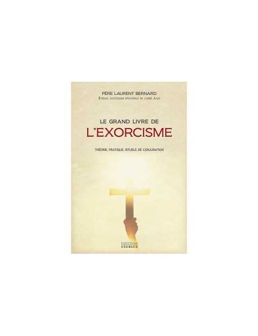 Le grand livre de l'exorcisme - Père Laurent Bernard - Ed Exergue